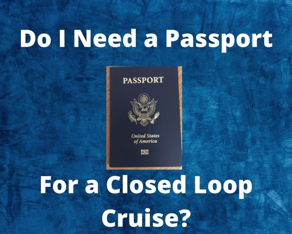 Do I Need A Passport For A Closed Loop Cruise 